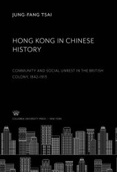 book Hong Kong in Chinese History: Community and Social Unrest in the British Colony, 1842–1913