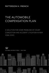 book The Automobile Compensation Plan: A Solution for some Problems of Court Congestion and Accident Litigation in New York State