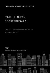 book The Lambeth Conferences. the Solution for Pan-Anglican Organization