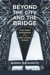 book Beyond the City and the Bridge: East Asian Immigration in a New Jersey Suburb