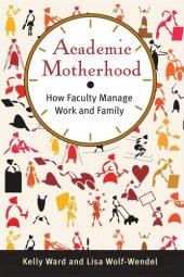 book Academic Motherhood: How Faculty Manage Work and Family