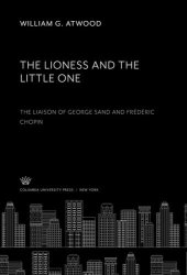 book The Lioness and the Little One. the Liaison of George Sand and Frédéric Chopin