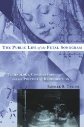 book The Public Life of the Fetal Sonogram: Technology, Consumption, and the Politics of Reproduction