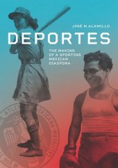 book Deportes: The Making of a Sporting Mexican Diaspora