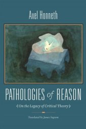 book Pathologies of Reason: On the Legacy of Critical Theory