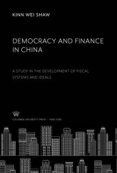 book Democracy and Finance in China: A Study in the Development of Fiscal Systems and Ideals