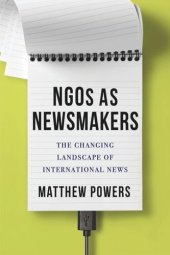 book NGOs as Newsmakers: The Changing Landscape of International News