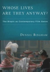 book Whose Lives Are They Anyway?: The Biopic as Contemporary Film Genre