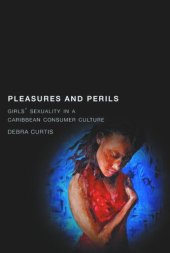 book Pleasures and Perils: Girls' Sexuality in a Caribbean Consumer Culture