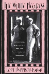 book The White Negress: Literature, Minstrelsy, and the Black-Jewish Imaginary