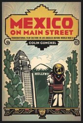 book Mexico on Main Street: Transnational Film Culture in Los Angeles before World War II