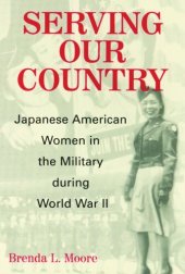 book Serving Our Country: Japanese American Women in the Military during World War II