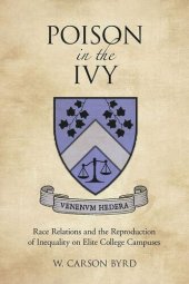 book Poison in the Ivy: Race Relations and the Reproduction of Inequality on Elite College Campuses