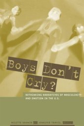 book Boys Don't Cry?: Rethinking Narratives of Masculinity and Emotion in the U.S.