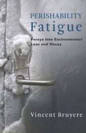 book Perishability Fatigue: Forays Into Environmental Loss and Decay