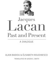 book Jacques Lacan, Past and Present: A Dialogue