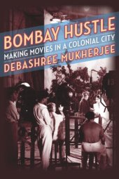 book Bombay Hustle: Making Movies in a Colonial City