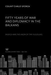 book Fifty Years of War and Diplomacy in the Balkans: Pashich and the Union of the Yugoslavs