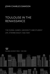 book Toulouse in the Renaissance: the Floral Games, University and Student Life, Étienne Dolet (1532-1534)