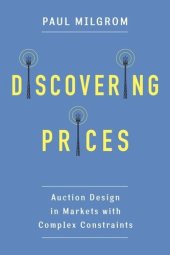 book Discovering Prices: Auction Design in Markets with Complex Constraints