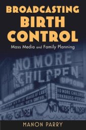 book Broadcasting Birth Control: Mass Media and Family Planning