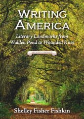 book Writing America: Literary Landmarks from Walden Pond to Wounded Knee (A Reader's Companion)