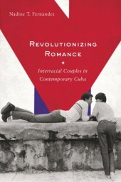 book Revolutionizing Romance: Interracial Couples in Contemporary Cuba