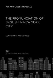 book The Pronunciation of English in New York City: Consonants and Vowels