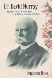 book Dr. David Murray: Superintendent of Education in the Empire of Japan, 1873-1879