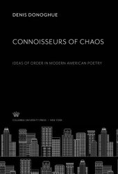 book Connoisseurs of Chaos: Ideas of Order in Modern American Poetry