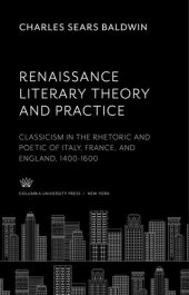 book Renaissance Literary Theory and Practice: Classicism in the Rhetoric and Poetic of Italy, France, and England 1400-1600