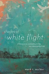 book Shades of White Flight: Evangelical Congregations and Urban Departure