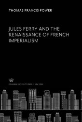 book Jules Ferry and the Renaissance of French Imperialism