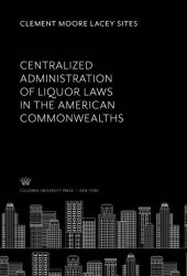 book Centralized Administration of Liquor Laws in the American Commonwealths