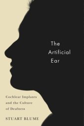 book The Artificial Ear: Cochlear Implants and the Culture of Deafness