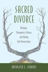 book Sacred Divorce: Religion, Therapeutic Culture, and Ending Life Partnerships