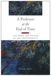 book A Professor at the End of Time: The Work and Future of the Professoriate