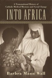 book Into Africa: A Transnational History of Catholic Medical Missions and Social Change