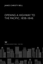 book Opening a Highway to the Pacific 1838–1846