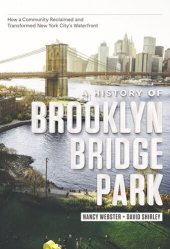 book A History of Brooklyn Bridge Park: How a Community Reclaimed and Transformed New York City's Waterfront