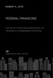 book Federal Financing a Study of the Methods Employed by the Treasury in Its Borrowing Operations