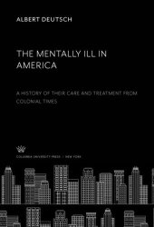 book The Mentally Ill in America: A History of Their Care and Treatment from Colonial Times