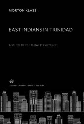 book East Indians in Trinidad: A Study of Cultural Persistence