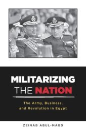 book Militarizing the Nation: The Army, Business, and Revolution in Egypt