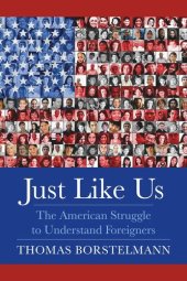 book Just Like Us: The American Struggle to Understand Foreigners