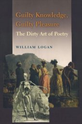 book Guilty Knowledge, Guilty Pleasure: The Dirty Art of Poetry