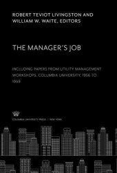 book The Manager’S Job: Including Papers from Utility Management Workshops Columbia University, 1956 to 1959