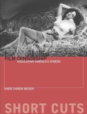 book Film Censorship: Regulating America's Screen