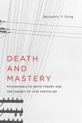 book Death and Mastery: Psychoanalytic Drive Theory and the Subject of Late Capitalism