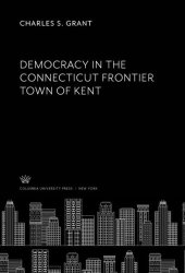 book Democracy in the Connecticut Frontier Town of Kent